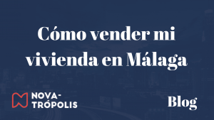 Cómo vender mi vivienda en Málaga - Novatropolis Blog